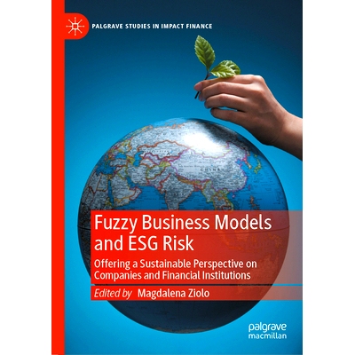 预订 Fuzzy Business Models and Esg Risk: Offering a Sustainable Perspective on Companies and Financial Institutions
