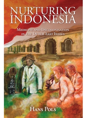 预订 Nurturing Indonesia: Medicine and Decolonisation in the Dutch East Indies 培育印度尼西亚：荷兰东印度群岛的医药与非