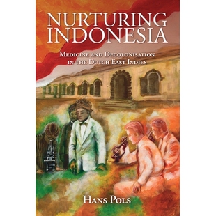 预订 Nurturing Indonesia: Medicine and Decolonisation in the Dutch East Indies 培育印度尼西亚:荷兰东印度群岛的医药与非