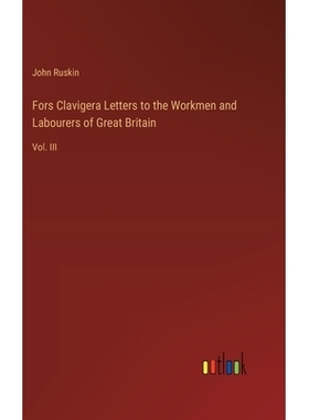 预订 Fors Clavigera Letters to the Workmen and Labourers of Great Britain: Vol. III: 9783385380141