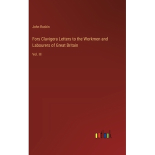 预订 Fors Clavigera Letters to the Workmen and Labourers of Great Britain: Vol. III: 9783385380141
