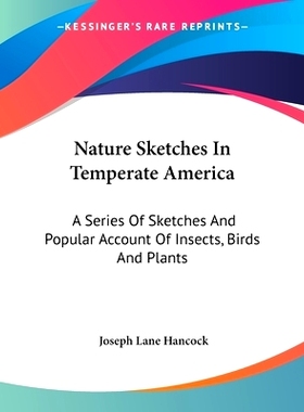 预订 Nature Sketches In Temperate America: A Series Of Sketches And Popular Account Of Insects, Birds And Plants: 978054