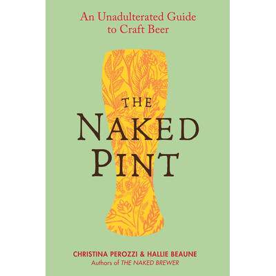 预订 The Naked Pint: An Unadulterated Guide to Craft BeerNaked Pint：精酿啤酒的纯粹指南: 9780399161322