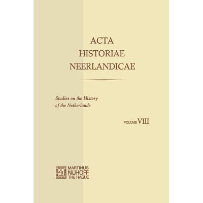 预订 Acta Historiae Neerlandicae/Studies on the History of the Netherlands VIII: 9789401159531