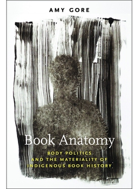 预订 Book Anatomy: Body Politics and the Materiality of Indigenous Book History 书籍剖析：身体政治与土著书籍史的物质性: