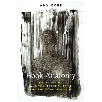 预订 Book Anatomy: Body Politics and the Materiality of Indigenous Book History 书籍剖析：身体政治与土著书籍史的物质性: