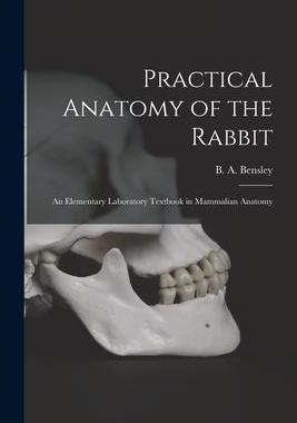 [预订]Practical Anatomy of the Rabbit [microform]: an Elementary Laboratory Textbook in Mammalian Anatomy 9781014067562