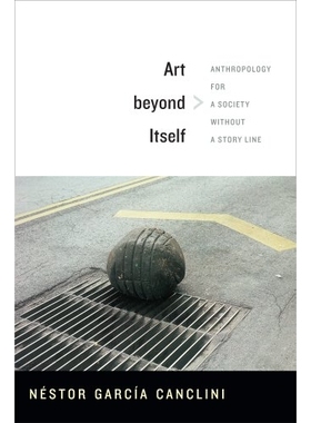 预订 Art beyond Itself: Anthropology for a Society without a Story Line *自己的艺术:一个没有故事情节的社会人类学: 978082