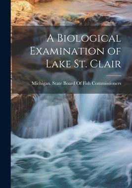 [预订]A Biological Examination of Lake St. Clair 9781021750662