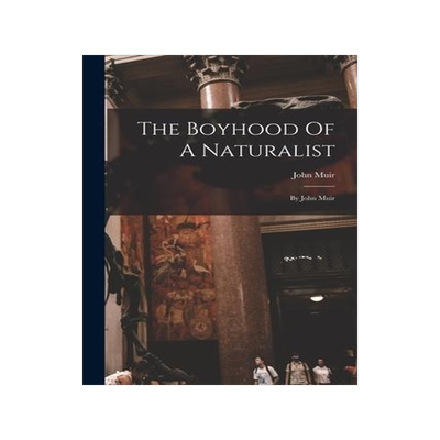 [预订]The Boyhood Of A Naturalist: By John Muir 9781016188067