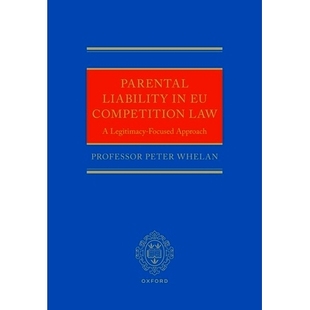 预订 Parental Liability in EU Competition Law: A Legitimacy-Focused Approach 欧盟竞争法中的家长责任：合法性为中心的方法: