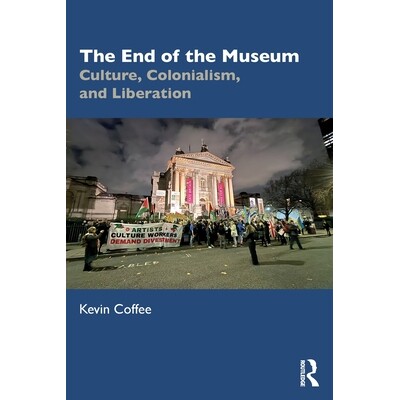 预订 The End of the Museum: Culture, Colonialism and Liberation: 9781032792774