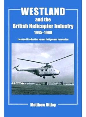预订 Westland and the British Helicopter Industry, 1945-1960: Licensed Production versus Indigenous Innovation 韦斯特兰