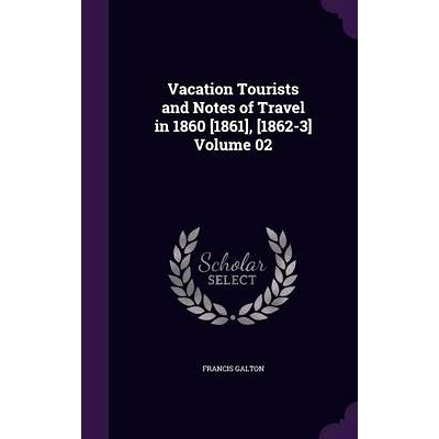 预订 Vacation Tourists and Notes of Travel in 1860 [1861], [1862-3] Volume 02: 9781355263548