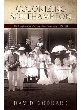 预订 Colonizing Southampton: The Transformation of a Long Island Community, 1870-1900: 9781438437965