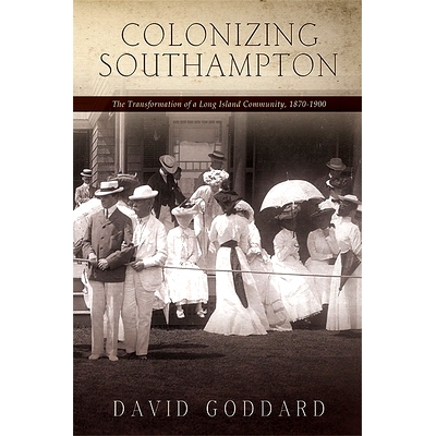 预订 Colonizing Southampton: The Transformation of a Long Island Community, 1870-1900: 9781438437965