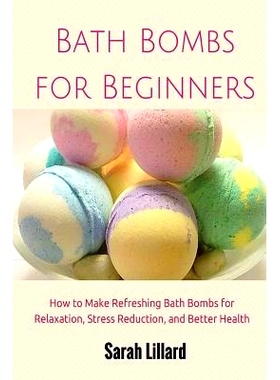 预订 Bath Bombs for Beginners: How to Make Refreshing Bath Bombs for Relaxation, Stress Reduction, and Better Health: 97