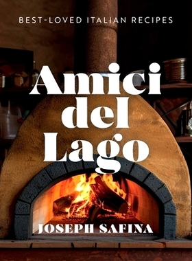 预订 Amici del Lago: Popular Italian Recipes & Home Cooked Meals For Family, Friends and Celebrations: A Cookbook: 97989