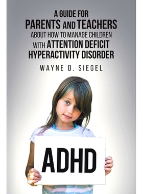 预订 A Guide for Parents and Teachers about How to Manage Children with Attention Deficit Hyperactivity Disorder: 978164