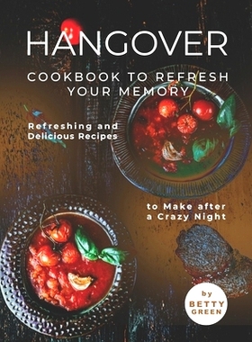 预订 Hangover Cookbook to Refresh Your Memory: Refreshing and Delicious Recipes to Make after a Crazy Night: 97985226198