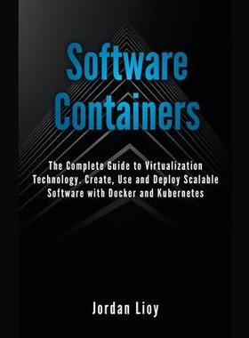 [预订]Software Containers: The Complete Guide to Virtualization Technology. Create, Use and Deploy Scalabl 9798215099186