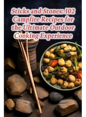 预订 Sticks and Stones: 102 Campfire Recipes for the Ultimate Outdoor Cooking Experience: 9798859529803