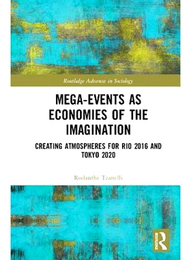 预订 Mega-Events as Economies of the Imagination: Creating Atmospheres for Rio 2016 and Tokyo 2020 想象中的经济大事件：