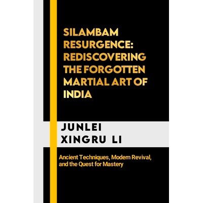 预订 Silambam Resurgence: Rediscovering the Forgotten Martial Art of India: Ancient Techniques, Modern Revival, and the