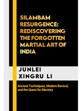 预订 Silambam Resurgence: Rediscovering the Forgotten Martial Art of India: Ancient Techniques, Modern Revival, and the