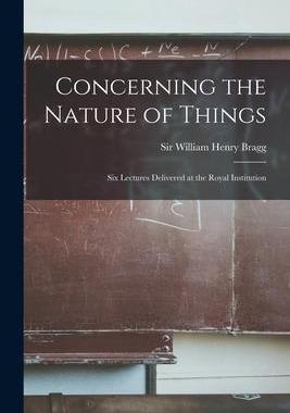 [预订]Concerning the Nature of Things: Six Lectures Delivered at the Royal Institution 9781013331817