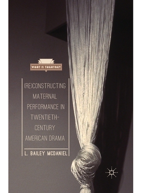 预订 (Re)Constructing Maternal Performance in Twentieth-Century American Drama: 9781349452828