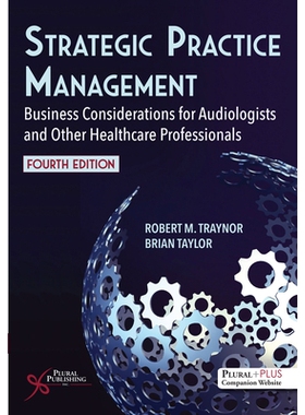 预订 Strategic Practice Management: Business Considerations for Audiologists and Other Healthcare Professionals, Fourth