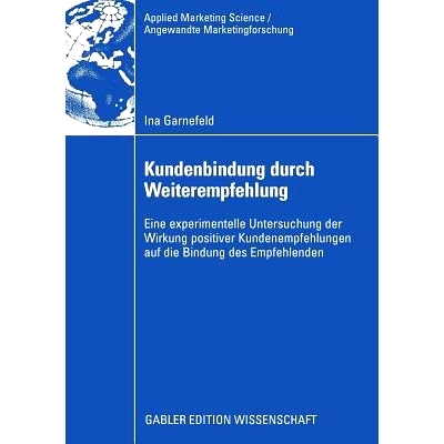 预订 Kundenbindung durch Weiterempfehlung: Eine experimentelle Untersuchung der Wirkung positiver Kundenempfehlungen auf