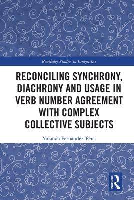 [预订]Reconciling Synchrony, Diachrony and Usage in Verb Number Agreement with Complex Collective Subjects 9780367643423