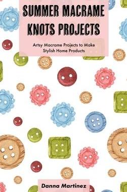 [预订]Summer Macrame Knots Projects: Artsy Macrame Projects to Make Stylish Home Products 9781803575544