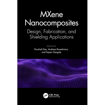 预订 MXene Nanocomposites: Design, Fabrication, and Shielding Applications MXene 纳米复合材料：设计、制造与屏蔽应用: 978