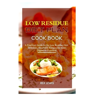 预订 Low Residue Diet Plan Cook Book: A Practical Guide to the Low Residue Diet: Delicious, Healthful Recipes for Easy D
