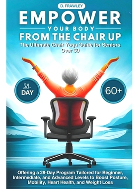 预订 Empower Your Body from the Chair Up: The Ultimate Chair Yoga Guide for Seniors Over 60, Offering a 28-Day Program T