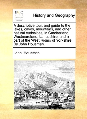 预订 A Descriptive Tour, and Guide to the Lakes, Caves, Mountains, and Other Natural Curiosities, in Cumberland, Westmor