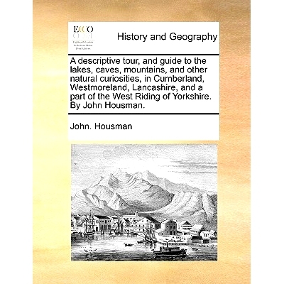 预订 A Descriptive Tour, and Guide to the Lakes, Caves, Mountains, and Other Natural Curiosities, in Cumberland, Westmor