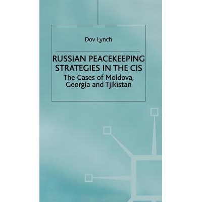 预订 Russian Peacekeeping Strategies in the CIS: The Case of Moldova, Georgia and Tajikistan: 9780333744758