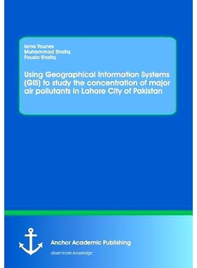 预订 Using Geographical Information Systems (GIS) to Study the Concentration of Major Air Pollutants in Lahore City of P