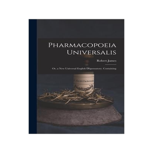 [预订]Pharmacopoeia Universalis: Or, a New Universal English Dispensatory. Containing 9781018517599