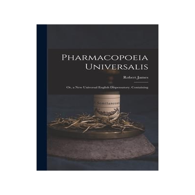 [预订]Pharmacopoeia Universalis: Or, a New Universal English Dispensatory. Containing 9781018517599