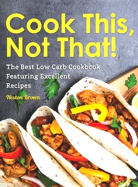预订 Cook This, Not That!: The Best Low Carb Cookbook Featuring Excellent Recipes: 9798674244370
