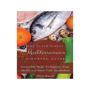 [预订]The Super Simple Mediterranean Cooking Guide: Irresistible Meals To Improve Your Health and Boost Yo 9781803174044