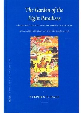 预订 The Garden of the Eight Paradises: Bābur and the Culture of Empire in Central Asia, Afghanistan and India (1483-15
