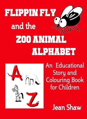 预订 Flippin Fly and the Zoo Animal Alphabet: Educational Story and Colouring Book for Children: 9780955773679