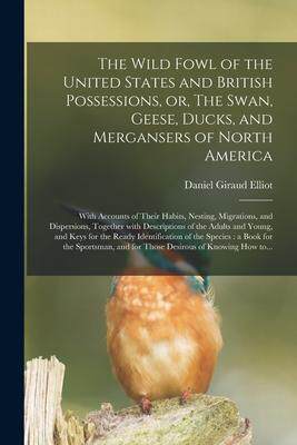 [预订]The Wild Fowl of the United States and British Possessions, or, The Swan, Geese, Ducks, and Merganse 9781015344723