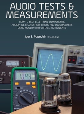 【预订】Audio Tests & Measurements: How to Test Electronic Components, Audiophile & Guitar Amplifiers and Loudspea...